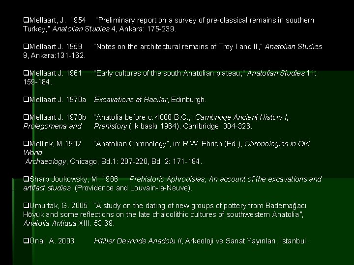 q. Mellaart, J. 1954 “Preliminary report on a survey of pre-classical remains in southern