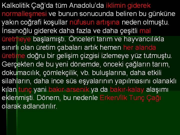 Kalkolitik Çağ’da tüm Anadolu’da iklimin giderek normalleşmesi ve bunun sonucunda beliren bu günküne yakın