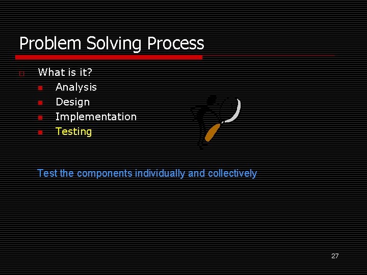 Problem Solving Process o What is it? n Analysis n Design n Implementation n Problem Solving Process o What is it? n Analysis n Design n Implementation n