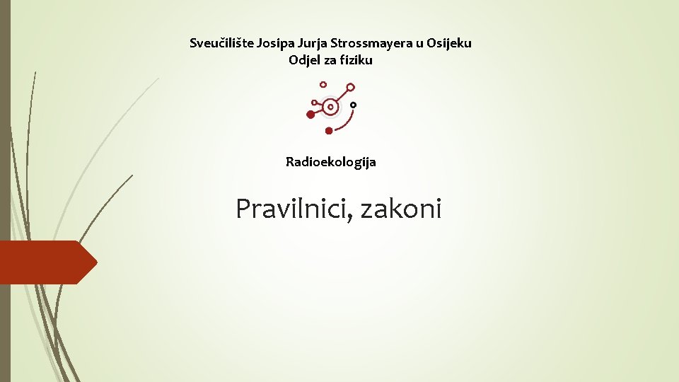 Sveučilište Josipa Jurja Strossmayera u Osijeku Odjel za fiziku Radioekologija Pravilnici, zakoni 