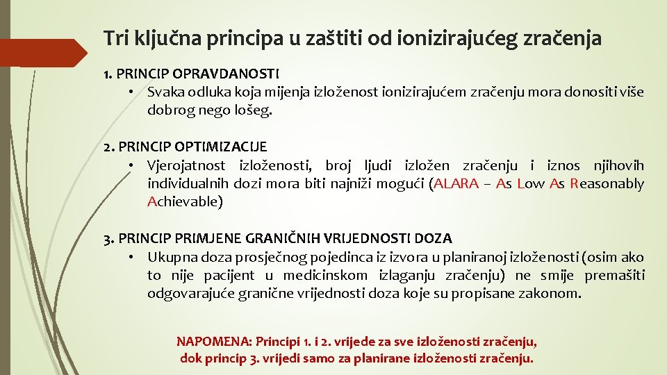 Tri ključna principa u zaštiti od ionizirajućeg zračenja 1. PRINCIP OPRAVDANOSTI • Svaka odluka