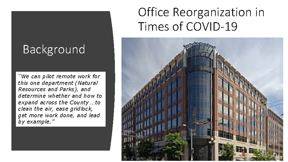 Office Reorganization in Times of COVID-19 Background “We can pilot remote work for this