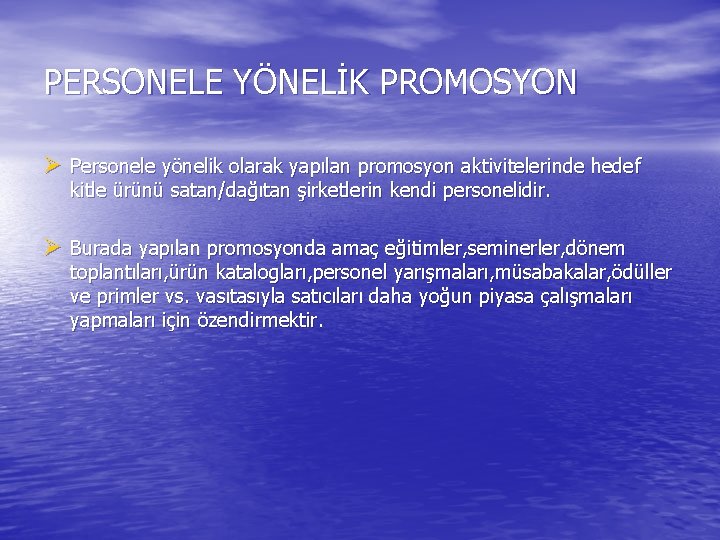 PERSONELE YÖNELİK PROMOSYON Ø Personele yönelik olarak yapılan promosyon aktivitelerinde hedef kitle ürünü satan/dağıtan