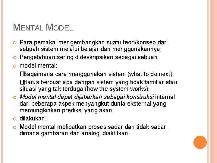 MENTAL MODEL Para pemakai mengembangkan suatu teori/konsep dari sebuah sistem melalui belajar dan menggunakannya.