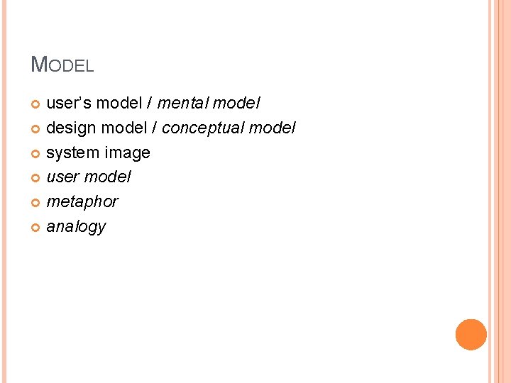 MODEL user’s model / mental model design model / conceptual model system image user
