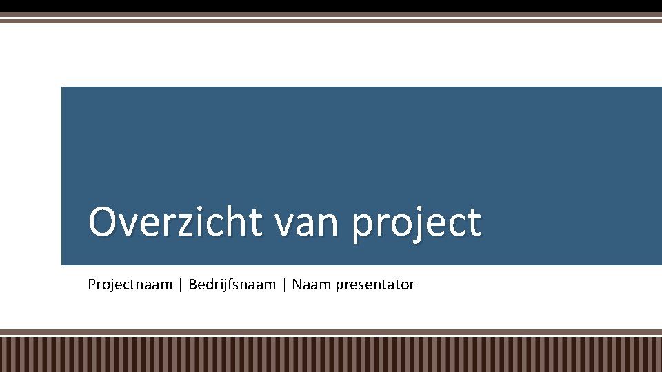 Overzicht van project Projectnaam | Bedrijfsnaam | Naam presentator 
