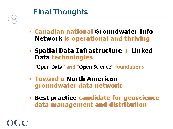 Final Thoughts § Canadian national Groundwater Info Network is operational and thriving § Spatial