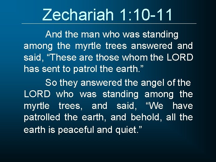 Zechariah 1: 10 -11 And the man who was standing among the myrtle trees