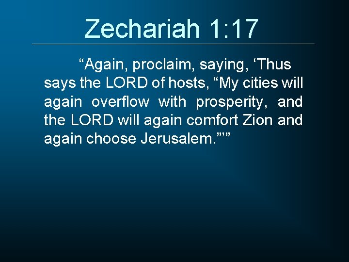 Zechariah 1: 17 “Again, proclaim, saying, ‘Thus says the LORD of hosts, “My cities