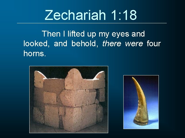 Zechariah 1: 18 Then I lifted up my eyes and looked, and behold, there