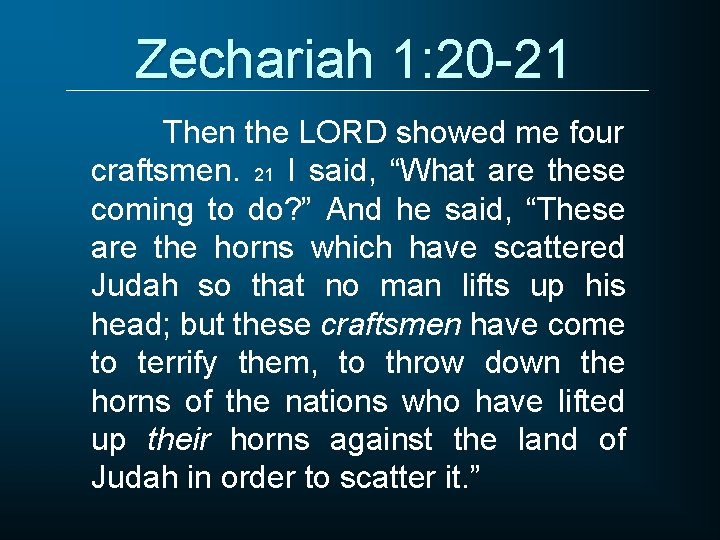 Zechariah 1: 20 -21 Then the LORD showed me four craftsmen. 21 I said,