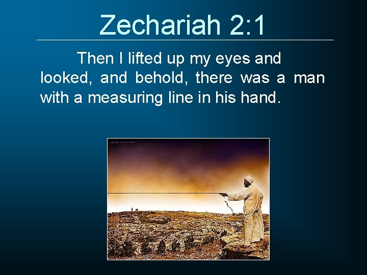 Zechariah 2: 1 Then I lifted up my eyes and looked, and behold, there