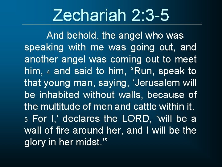 Zechariah 2: 3 -5 And behold, the angel who was speaking with me was