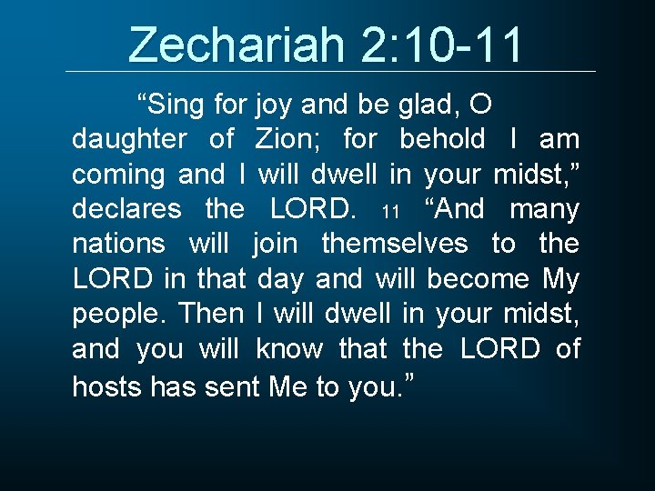 Zechariah 2: 10 -11 “Sing for joy and be glad, O daughter of Zion;