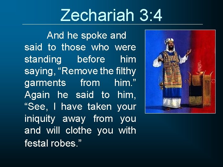 Zechariah 3: 4 And he spoke and said to those who were standing before