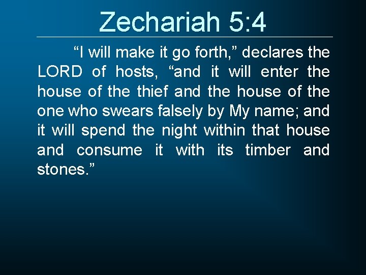 Zechariah 5: 4 “I will make it go forth, ” declares the LORD of