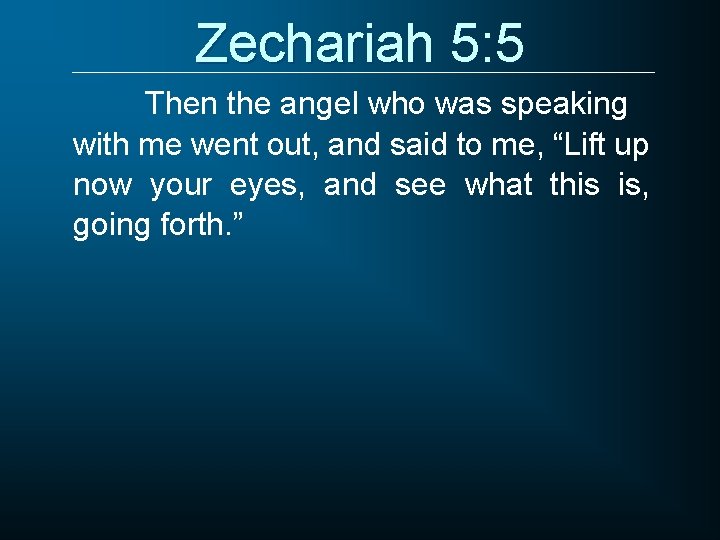 Zechariah 5: 5 Then the angel who was speaking with me went out, and