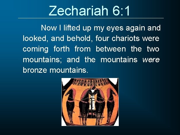 Zechariah 6: 1 Now I lifted up my eyes again and looked, and behold,