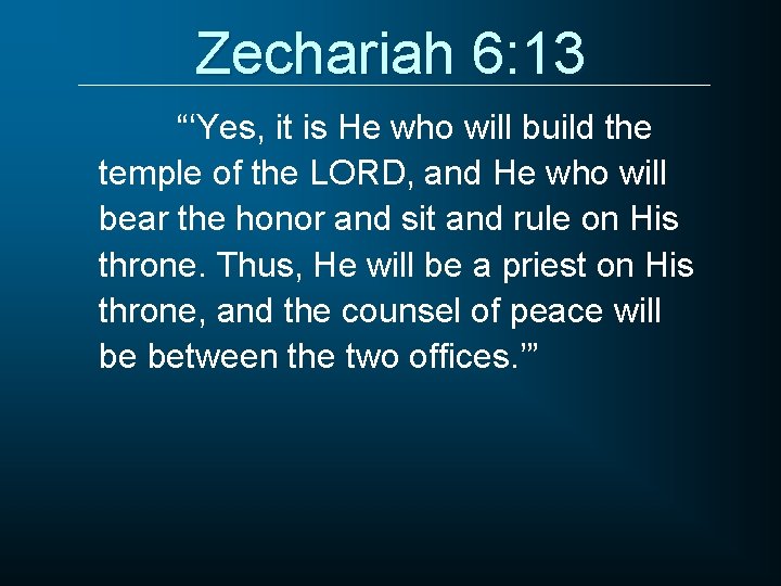 Zechariah 6: 13 “‘Yes, it is He who will build the temple of the