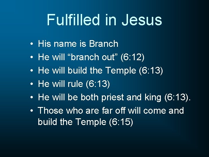 Fulfilled in Jesus • • • His name is Branch He will “branch out”