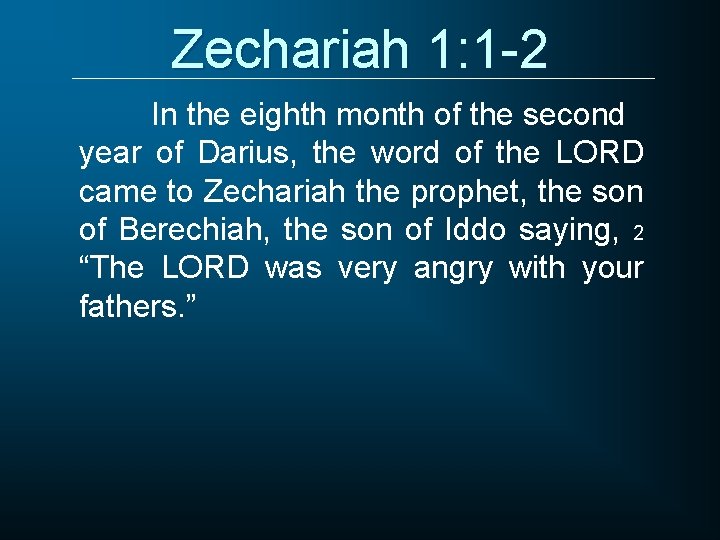 Zechariah 1: 1 -2 In the eighth month of the second year of Darius,