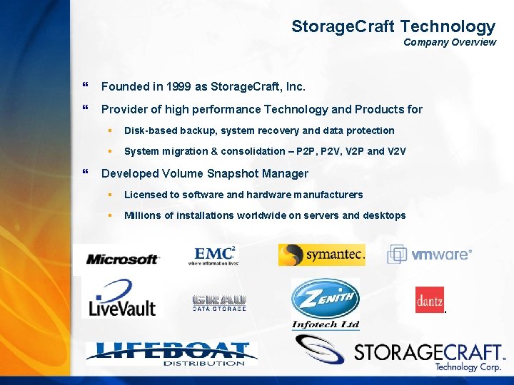 Storage. Craft Technology Company Overview } Founded in 1999 as Storage. Craft, Inc. }