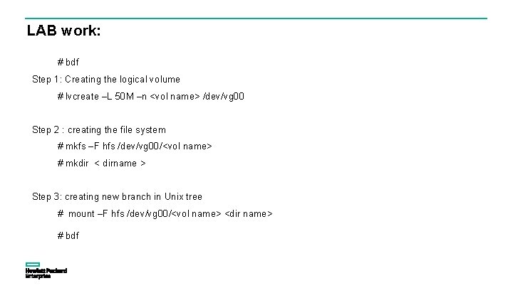 LAB work: # bdf Step 1: Creating the logical volume # lvcreate –L 50 LAB work: # bdf Step 1: Creating the logical volume # lvcreate –L 50