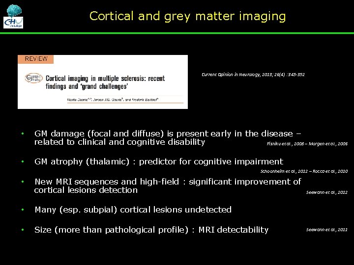 Cortical and grey matter imaging Current Opinion in Neurology, 2013; 26(4) : 345 -352 Cortical and grey matter imaging Current Opinion in Neurology, 2013; 26(4) : 345 -352