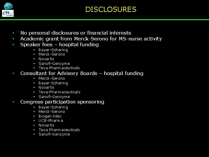 DISCLOSURES • • • No personal disclosures or financial interests Academic grant from Merck-Serono DISCLOSURES • • • No personal disclosures or financial interests Academic grant from Merck-Serono