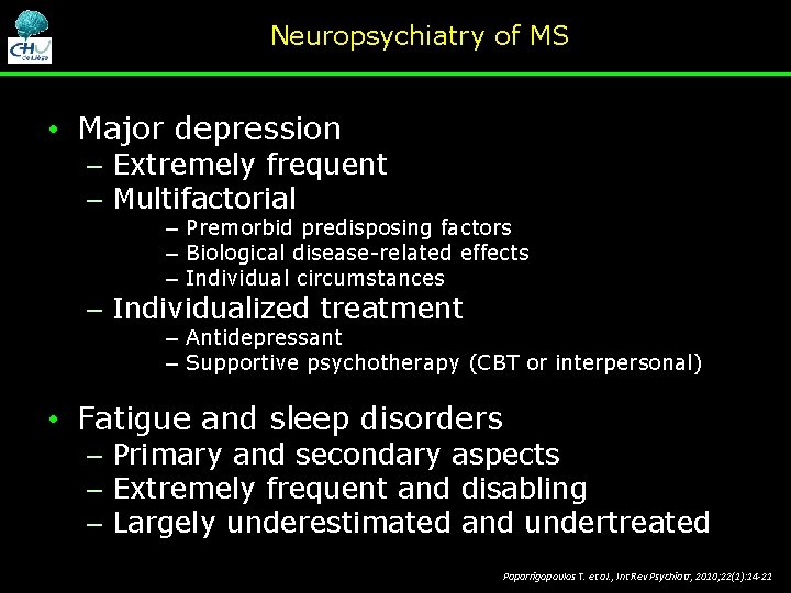 Neuropsychiatry of MS • Major depression – Extremely frequent – Multifactorial – Premorbid predisposing Neuropsychiatry of MS • Major depression – Extremely frequent – Multifactorial – Premorbid predisposing