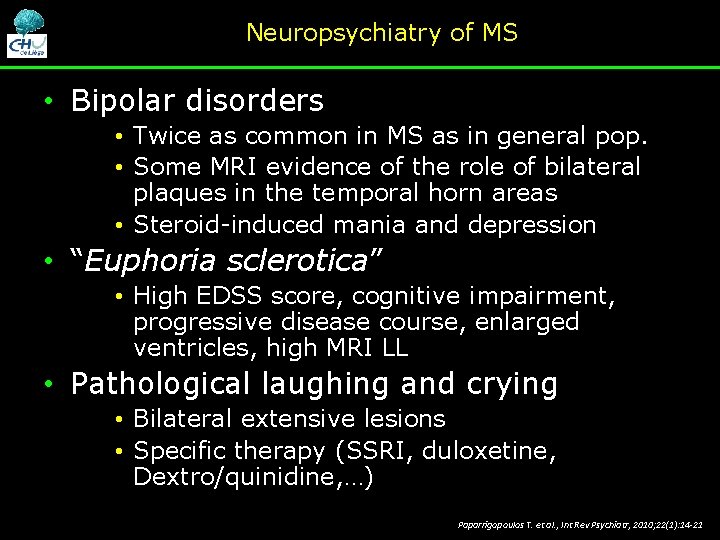 Neuropsychiatry of MS • Bipolar disorders • Twice as common in MS as in Neuropsychiatry of MS • Bipolar disorders • Twice as common in MS as in