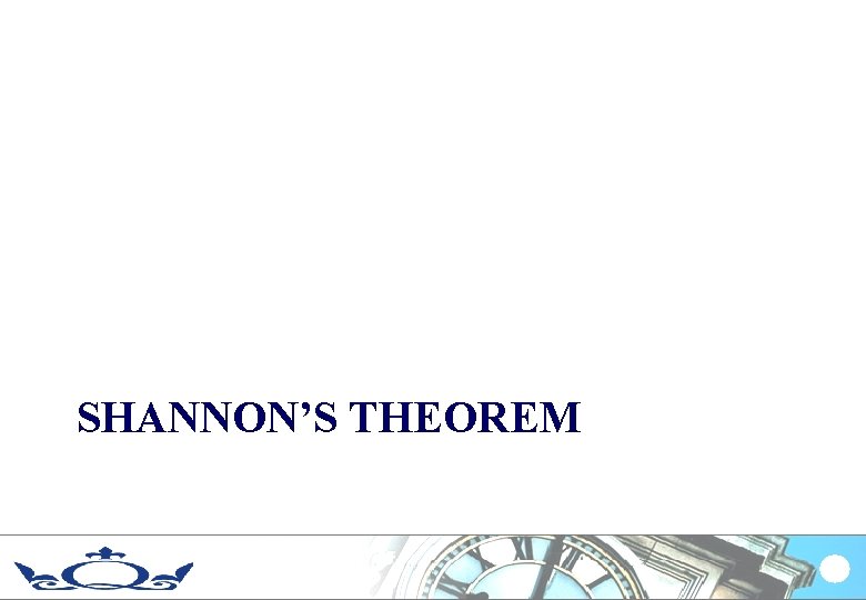 SHANNON’S THEOREM 