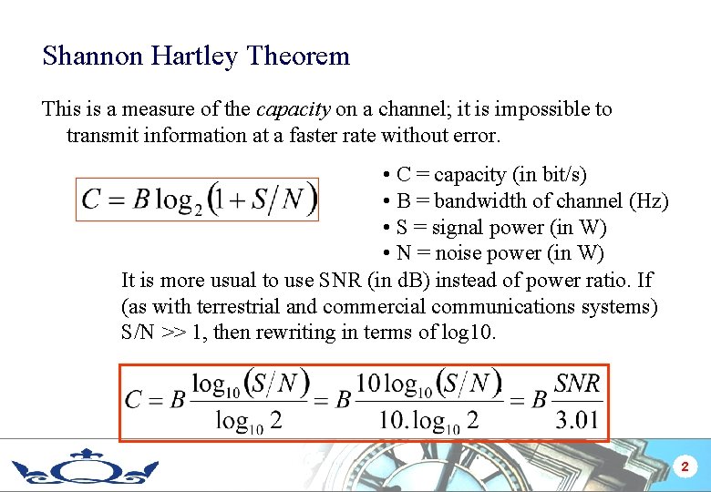 Shannon Hartley Theorem This is a measure of the capacity on a channel; it