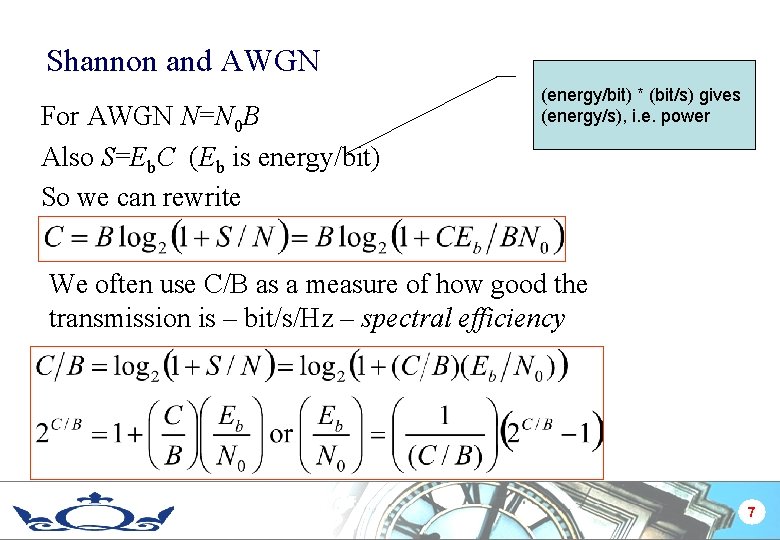 Shannon and AWGN For AWGN N=N 0 B Also S=Eb. C (Eb is energy/bit)