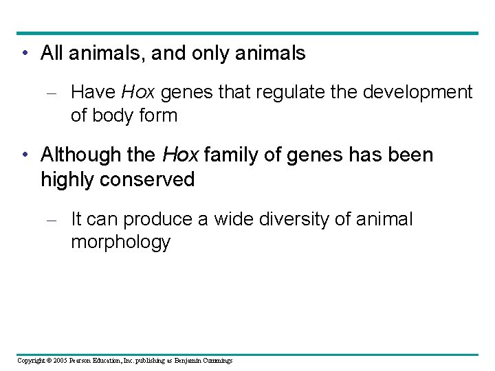  • All animals, and only animals – Have Hox genes that regulate the