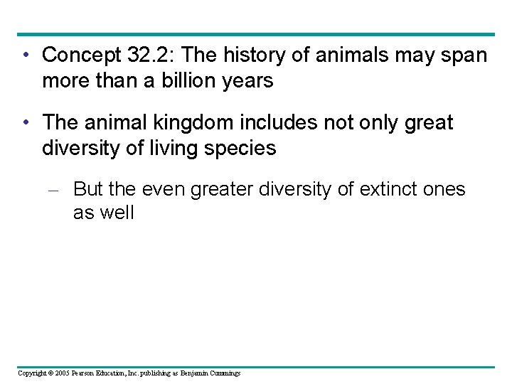  • Concept 32. 2: The history of animals may span more than a