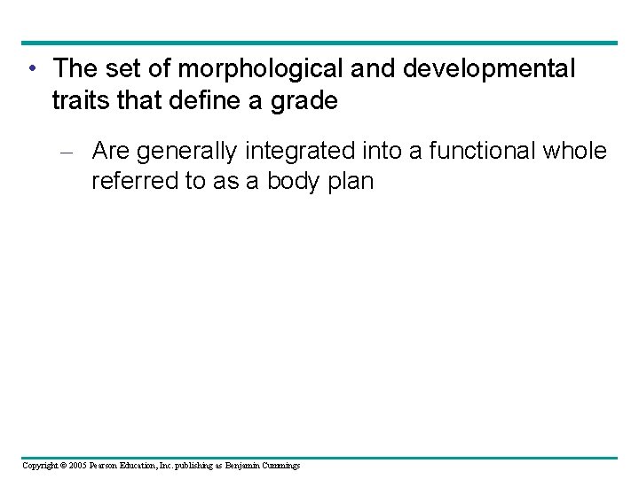  • The set of morphological and developmental traits that define a grade –