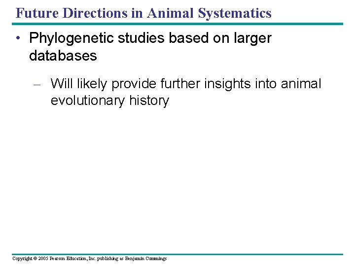 Future Directions in Animal Systematics • Phylogenetic studies based on larger databases – Will