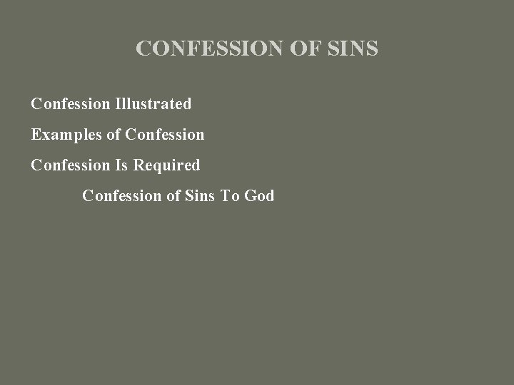 CONFESSION OF SINS Confession Illustrated Examples of Confession Is Required Confession of Sins To