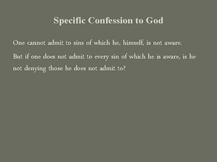 Specific Confession to God One cannot admit to sins of which he, himself, is