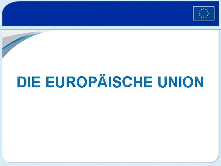 DIE EUROPÄISCHE UNION 