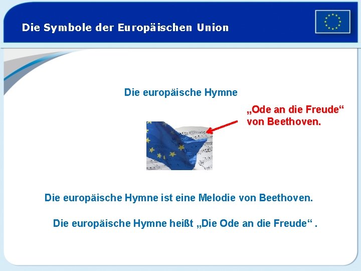 Die Symbole der Europäischen Union Die europäische Hymne „Ode an die Freude“ von Beethoven.