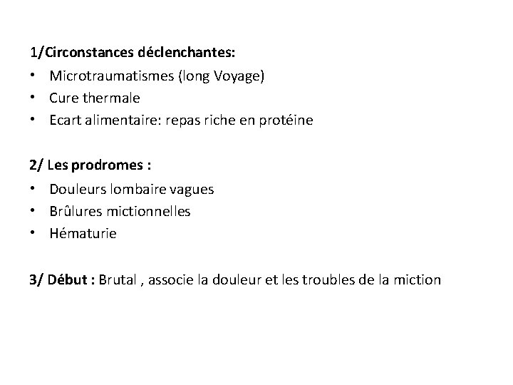 1/Circonstances déclenchantes: • Microtraumatismes (long Voyage) • Cure thermale • Ecart alimentaire: repas riche