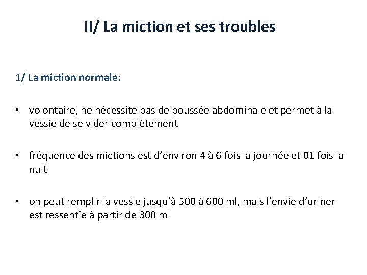 II/ La miction et ses troubles 1/ La miction normale: • volontaire, ne nécessite