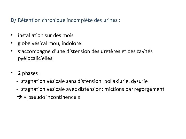 D/ Rétention chronique incomplète des urines : • installation sur des mois • globe