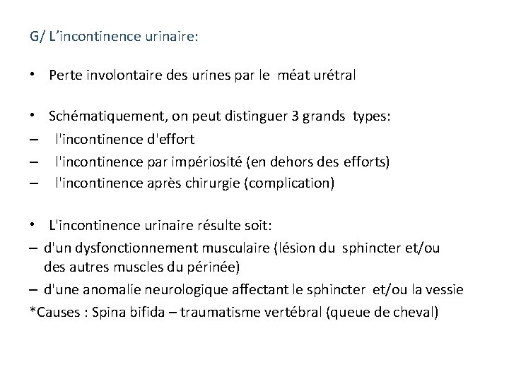 G/ L’incontinence urinaire: • Perte involontaire des urines par le méat urétral • Schématiquement,