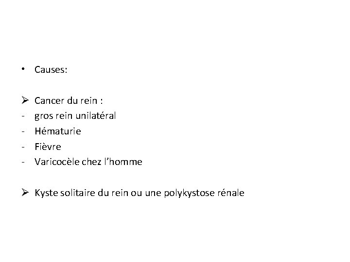 • Causes: Ø - Cancer du rein : gros rein unilatéral Hématurie Fièvre
