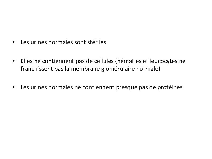  • Les urines normales sont stériles • Elles ne contiennent pas de cellules