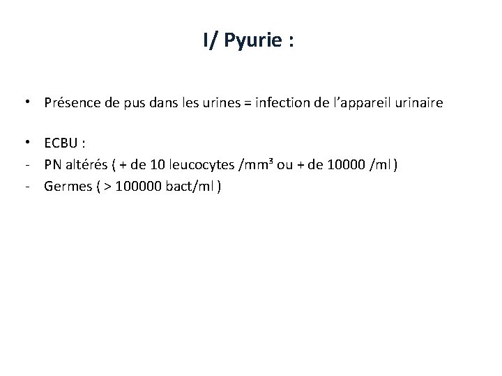 I/ Pyurie : • Présence de pus dans les urines = infection de l’appareil