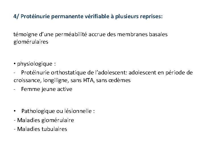 4/ Protéinurie permanente vérifiable à plusieurs reprises: témoigne d’une perméabilité accrue des membranes basales